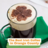 The Best Irish Coffee in Orange County on My Local OC